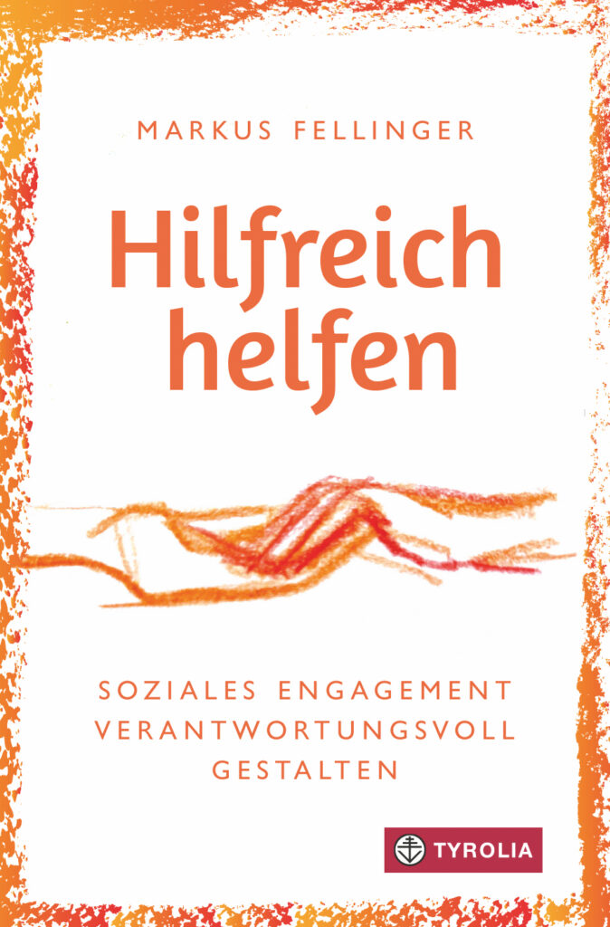 Hilfreich helfen, Markus Fellinger, Tyrolia Verlag, € 18