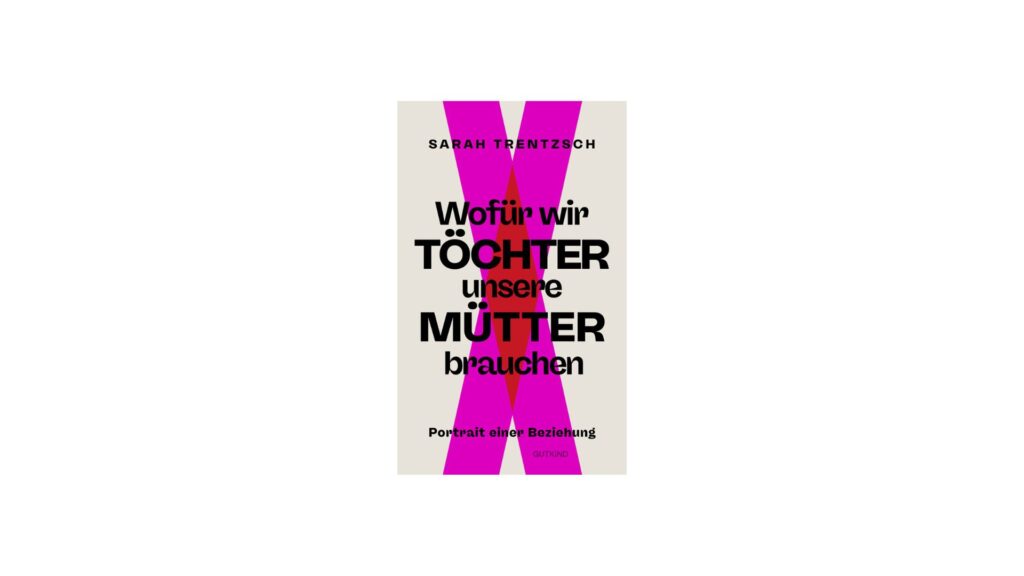 Wofür wir Töchter unsere Mütter brauchen